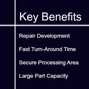 Key Benefits MRO - Repair Development, Fast turn around, Secure Processing, Large Part Capacity